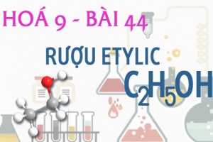 Rượu Etylic C2H6O tính chất hoá học, công thức cấu tạo rượu Etylic và bài tập - hoá 9 bài 44